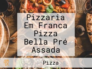 Pizzaria Em Franca Pizza Bella Pré Assada