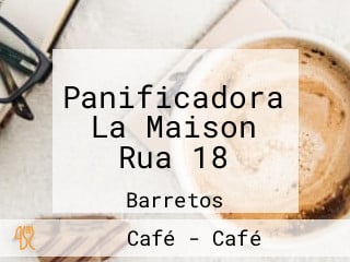 Panificadora La Maison Rua 18