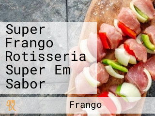Super Frango Rotisseria Super Em Sabor