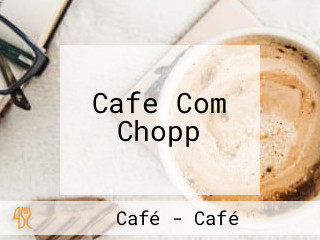 Cafe Com Chopp