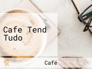 Cafe Tend Tudo