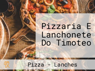 Pizzaria E Lanchonete Do Timoteo