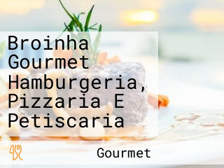 Broinha Gourmet Hamburgeria, Pizzaria E Petiscaria