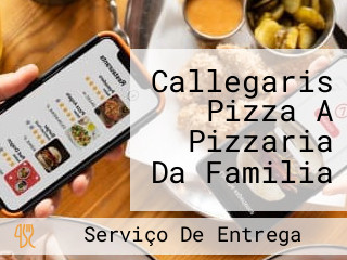 Callegaris Pizza A Pizzaria Da Familia