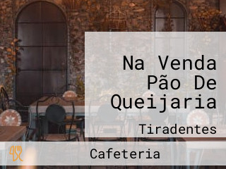 Na Venda Pão De Queijaria