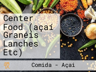 Center Food (açaí Granéis Lanches Etc)