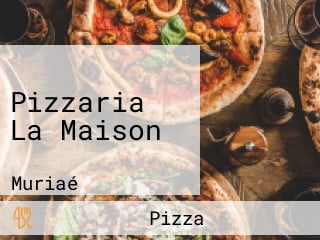 Pizzaria La Maison