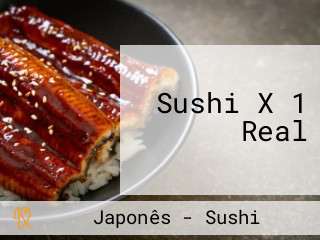 Sushi X 1 Real