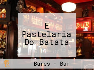 E Pastelaria Do Batata