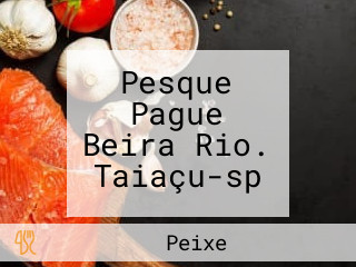 Pesque Pague Beira Rio. Taiaçu-sp