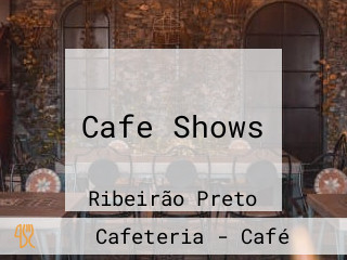 Cafe Shows