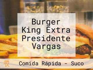Burger King Extra Presidente Vargas