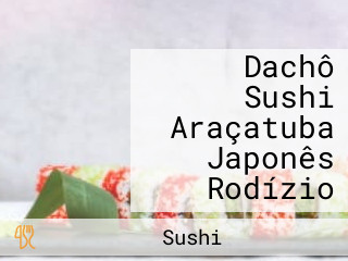Dachô Sushi Araçatuba Japonês Rodízio