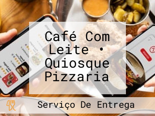 Café Com Leite • Quiosque Pizzaria