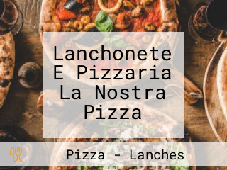 Lanchonete E Pizzaria La Nostra Pizza