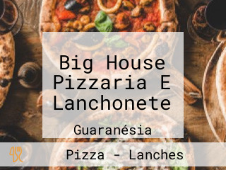 Big House Pizzaria E Lanchonete