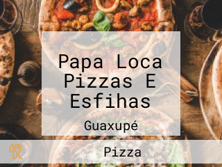 Papa Loca Pizzas E Esfihas
