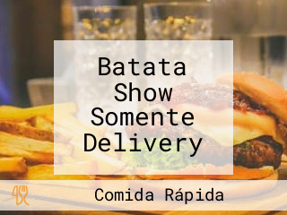 Batata Show Somente Delivery
