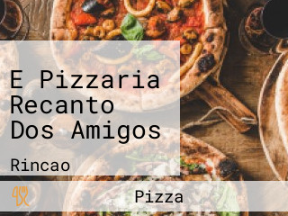 E Pizzaria Recanto Dos Amigos