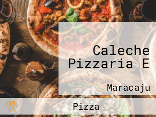 Caleche Pizzaria E