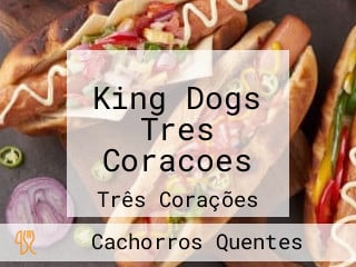 King Dogs Tres Coracoes