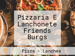 Pizzaria E Lanchonete Friends Burgs