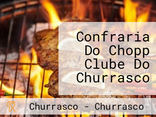 Confraria Do Chopp Clube Do Churrasco