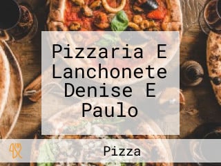 Pizzaria E Lanchonete Denise E Paulo