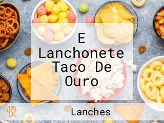 E Lanchonete Taco De Ouro