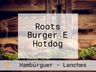 Roots Burger E Hotdog