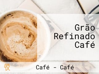 Grão Refinado Café