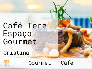 Café Tere Espaço Gourmet