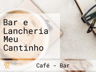 Bar e Lancheria Meu Cantinho