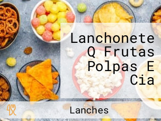 Lanchonete Q Frutas Polpas E Cia
