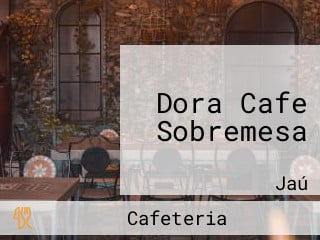 Dora Cafe Sobremesa