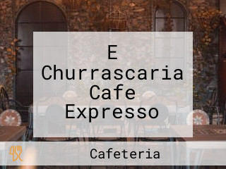 E Churrascaria Cafe Expresso