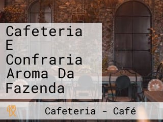 Cafeteria E Confraria Aroma Da Fazenda