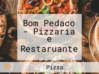 Bom Pedaco - Pizzaria e Restaruante