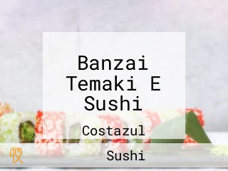 Banzai Temaki E Sushi