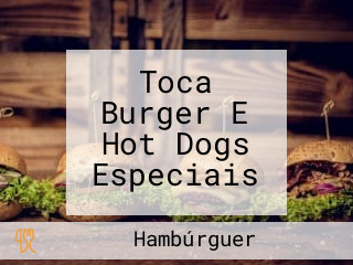 Toca Burger E Hot Dogs Especiais