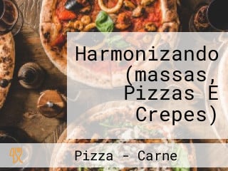 Harmonizando (massas, Pizzas E Crepes)