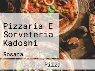 Pizzaria E Sorveteria Kadoshi