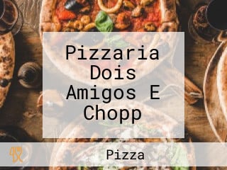 Pizzaria Dois Amigos E Chopp