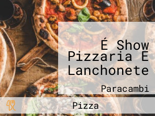 É Show Pizzaria E Lanchonete