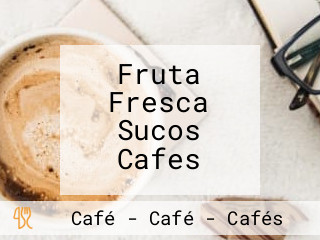 Fruta Fresca Sucos Cafes