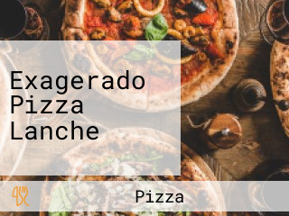 Exagerado Pizza Lanche