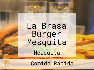 La Brasa Burger Mesquita