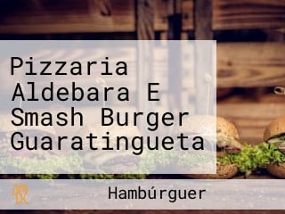 Pizzaria Aldebara E Smash Burger Guaratingueta