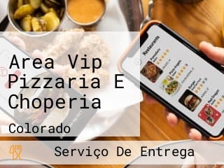 Area Vip Pizzaria E Choperia