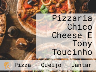 Pizzaria Chico Cheese E Tony Toucinho